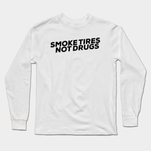 Smoke tires Not Drugs funny Sticker by wearyourpassion Long Sleeve T-Shirt